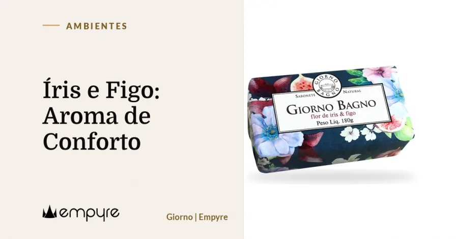Íris e Figo: Aroma de Conforto